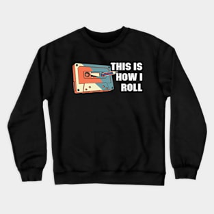 This is How I Roll Cassette tape funny Retro Classic Vintage Crewneck Sweatshirt